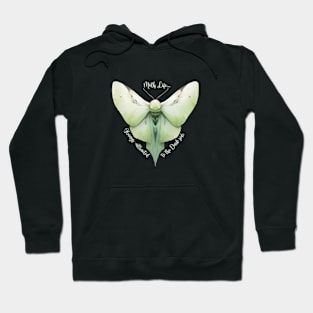 Moth Life…Always attracted to the Dark side! Hoodie